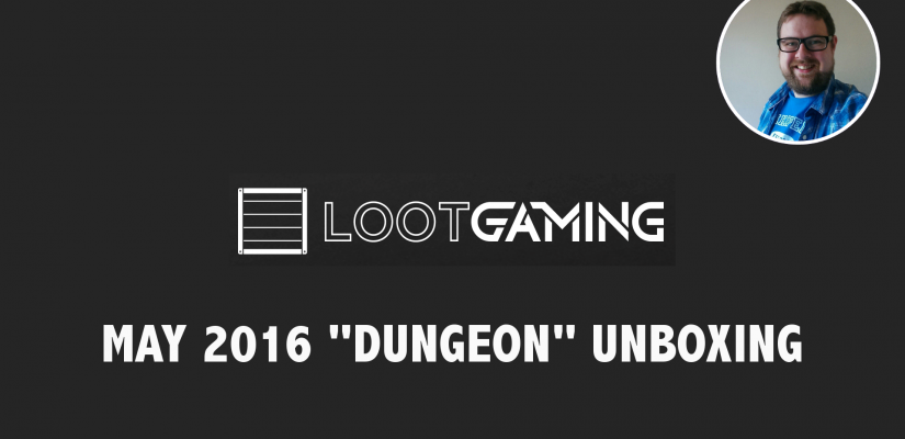 Loot Gaming May 2016 Unboxing – Dungeon